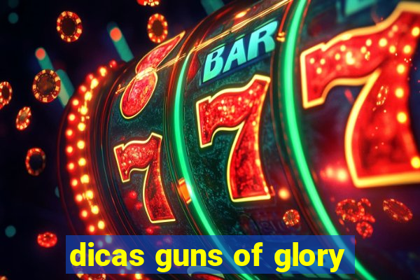 dicas guns of glory